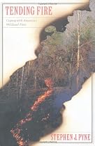 Tending Fire: Coping With America's Wildland Fires
