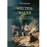 Weltenbauer: Fantastische Szenarien in Literatur, Games und Filmvon "Axel Melzener"
