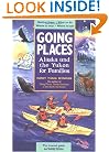 Going Places: Alaska and The Yukon for Families: Getting There, What to Do, Where to Stay, Where to Eat