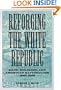 Reforging the White Republic: Race, Religion, and American Nationalism, 1865-1898 (Conflicting Worlds: New Dimensions of the American Civil War)