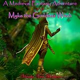 A Medieval Fantasy Adventure and Myka the Goddess Witch