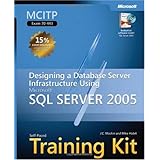 MCITP Self-Paced Training Kit (Exam 70-443): Designing a Database Server Infrastructure Using Microsoft SQL Server 2005 (Pro Certification)
