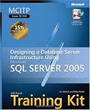 MCITP Self-Paced Training Kit (Exam 70-443): Designing a Database Server Infrastructure Using Microsoft SQL Server 2005 (Pro Certification)