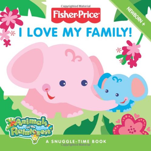 Fisher-Price: I Love My Family! (Fisher Price: Animals of the Rainforest)