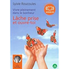 Vivre pleinement dans le bonheur : L�che prise et ouvre toi (z) - Audio livre 1CD Audio - 1h