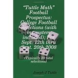 "Tuttle Math" Football Prospectus: College Football Selections For Sept. 12th thru Sept. 20th 2008 (Paperback) newly tagged "betting on sports" "Tuttle Math" Football Prospectus: College Football Selections For Sept. 12th thru Sept. 20th 2008