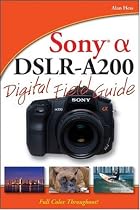 Sony Alpha DSLR-A200 Digital Field Guide