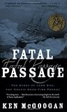 Fatal Passage: The Story of John Rae, the Arctic Hero Time Forgot
