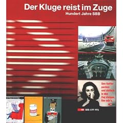 Der Kluge reist im Zuge. Hundert Jahre SBB.
