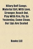 Hilary Duff Songs: Material Girl, with Love, Stranger, Reach Out, Play with Fire, Fly, So Yesterday, Come Clean, Our Lips Are Sealed-