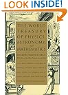 The World Treasury of Physics, Astronomy, and Mathematics: From Albert Einstein to Stephen W. Hawking and From Annie Dillard to John Updike - an Eloquent ... Than 90 of This Century's Best-Known Writers