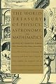 The World Treasury of Physics, Astronomy, and Mathematics: From Albert Einstein to Stephen W. Hawking and From Annie Dillard to John Updike - an Eloquent ... Collection From More Than 90 of This Centu