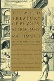 The World Treasury of Physics, Astronomy, and Mathematics: From Albert Einstein to Stephen W. Hawking and From Annie Dillard to John Updike - an Eloquent ... Collection From More Than 90 of This Centu
