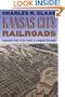Kansas City and the Railroads: Community Policy in the Growth of a Regional Metropolis