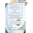 Integrative Holistic Health, Healing, and Transformation: A Guide for Practitioners, Consultants,... by Penny Lewis