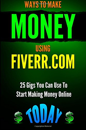 ways to make money using fiverrcom includes 25 gigs you can use to start making money online today fiverr secrets