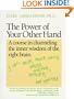 The Power of Your Other Hand: A Course in Channeling the Inner Wisdom of the Right Brain