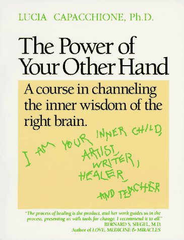 The Power of Your Other Hand: A Course in Channeling the Inner Wisdom of the Right Brain