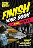 Finish Your Book in Three Drafts: How to Write a Book, Revise a Book, and Complete a Book While You Still Love It