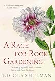 A Rage for Rock Gardening: The Story of Reginald Farrer, gardener, writer and plant collector