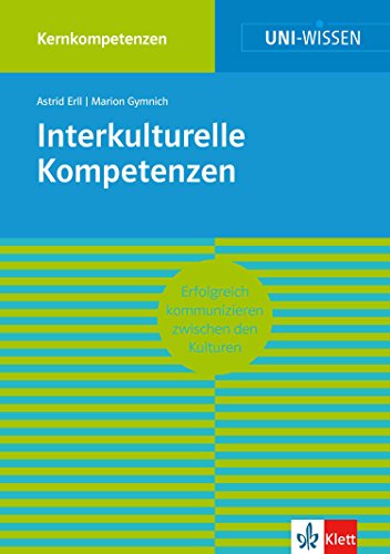 Uni-Wissen Interkulturelle Kompetenzen: Erfolgreich kommunizieren zwischen den Kulturen - Kernkompetenzen (German Edition)
