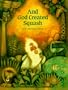 And God Created Squash: How the World Began