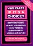 Who Cares If It's a Choice?: Snappy Answers to 101 Nosy, Intrusive and Highly Personal Questions About Lesbians and Gays