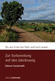 Bis ans Ende der Welt und noch weiter...: Zur Vorbereitung auf den Jakobsweg - Marcus Sassenrath