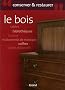 Le bois : Entretenir et restaurer