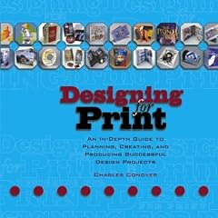 Designing for Print: An In-Depth Guide to Planning, Creating, and Producing Successful Design Projects