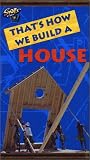 That`s How We Build A House [VHS]