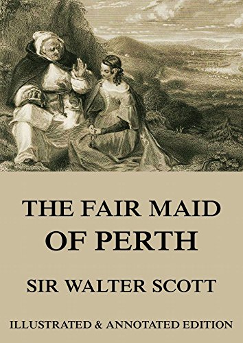 The Fair Maid of Perth: Extended Annotated & Illustrated Edition