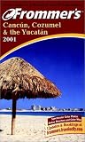 Cancun, Cozumel and the Yucatan (Frommer s Complete Guides)