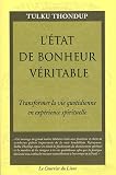 L'�tat de bonheur v�ritable : Transformer la vie quotidienne en exp�rience spirituelle