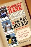 Hammerin Hank, George Almighty and the Say Hey Kid