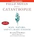 Field Notes From a Catastrophe - Man, Nature, and Climate Change