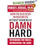 How to Succeed in Business Without Working So Damn Hard: Rethinking the Rules, Reinventing the Game