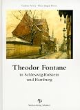 Theodor Fontane in Schleswig-Holstein und Hamburg - Gudrun Perrey, Hans-J&uuml;rgen Perrey