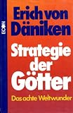 Die Strategie der G�tter. Das achte Weltwunder - Erich von D�niken