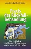 Praxis der R&uuml;ckfallbehandlung - Joachim K&ouml;rkel