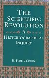 The Scientific Revolution: A Historiographical Inquiry
