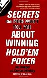 Secrets the Pros Won't Tell You About Winning Hold'em Poker: About Winning Hold'em Poker