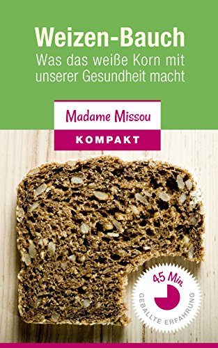 Weizen-Bauch: Was das weiße Korn mit unserer Gesundheit macht  (Low Carb & Ohne Kohlenhydrate Essen) (German Edition)