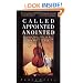 Called, Appointed, Anointed: Prepare Your Life to Be a Vessel for the Annointing and Glory of God