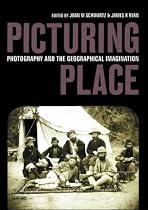Picturing Place: Photography and the Geographical Imagination (International Library of Human Geography)