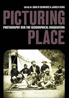 Picturing Place: Photography and the Geographical Imagination (International Library of Human Geography)