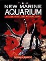 The New Marine Aquarium: Step-By-Step Setup & Stocking Guide