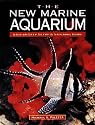The New Marine Aquarium: Step-By-Step Setup & Stocking Guide