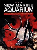The New Marine Aquarium: Step-By-Step Setup & Stocking Guide
