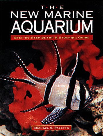 The New Marine Aquarium: Step-By-Step Setup & Stocking Guide